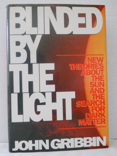 Beispielbild fr Blinded by the Light: New Theories about the Sun and the Search for Dark Matter zum Verkauf von Steven Edwards