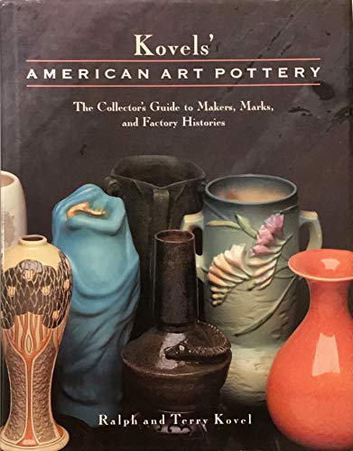 Kovels' American Art Pottery: The Collector's Guide to Makers, Marks, and Factory Histories
