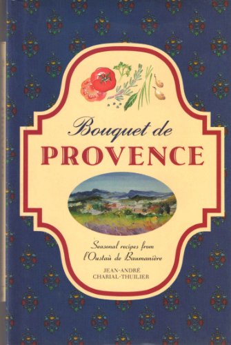 Bouquet De Provence: Seasonal Recipes from l'Oustau De Baumaniere