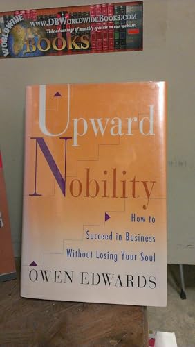 Beispielbild fr Upward Nobility: How to Succeed in Business Without Losing Your Soul zum Verkauf von ThriftBooks-Atlanta