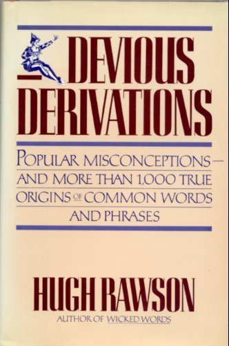 Stock image for Devious Derivations: Popular Misconceptions -- And More Than 1,000 True Origins of Common Words and P hrases for sale by Wonder Book