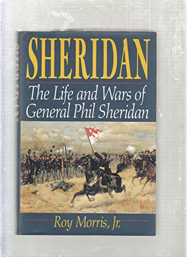 Imagen de archivo de Sheridan: The Life And Wars Of General Phil Sheridan a la venta por Gulf Coast Books