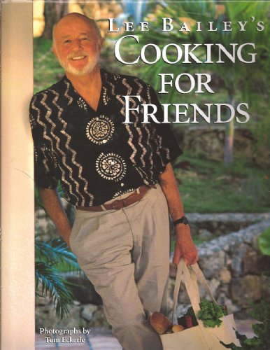 Beispielbild fr LEE BAILEY'S COOKING FOR FRIENDS zum Verkauf von COOK AND BAKERS BOOKS