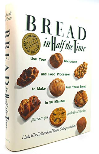 Stock image for Bread in Half the Time : Use Your Microwave and Food Processor to Make Real Yeast Bread in 90 Minutes for sale by Arch Bridge Bookshop