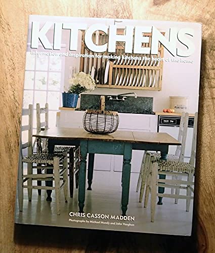 Kitchens: Information & Inspiration for Making the Kitchen the Heart of the Home