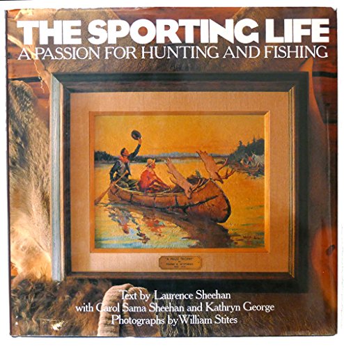 Beispielbild fr The Sporting Life: A Passion for Hunting and Fishing zum Verkauf von Wonder Book