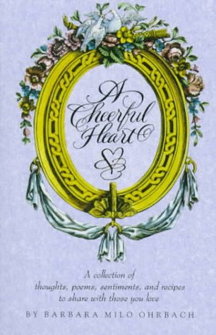 Stock image for A Cheerful Heart: A Collection of Thoughts, Poems, Sentiments, and Recipes to Share with Those You Love for sale by UHR Books