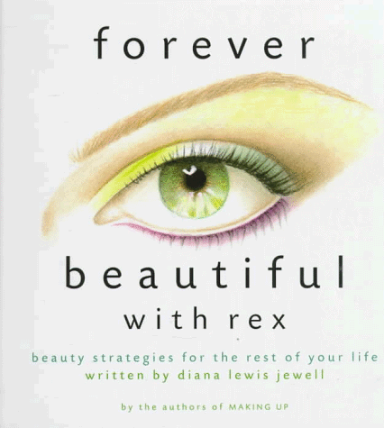 Imagen de archivo de Forever Beautiful with Rex: Makeup Strategies for the Rest of Your Life a la venta por ThriftBooks-Atlanta