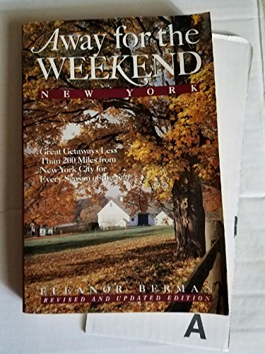 9780517582503: Away for the Weekend: New York : Great Getaways Less Than 250 Miles from New York City for Every Season of the Year