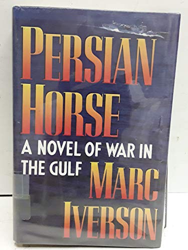 Persian Horse/a Novel of War in the Gulf