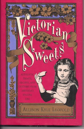 Stock image for Victorian Sweets: Authentic Treats, Recipes, and Customs from America's Bygone Era for sale by Hedgehog's Whimsey BOOKS etc.
