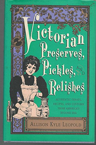 Beispielbild fr Victorian Preserves, Pickles, and Relishes: Authentic Treats, Recipes, and Customs from Americas Bygone Era (Victorian Cupboard Series) zum Verkauf von Reuseabook