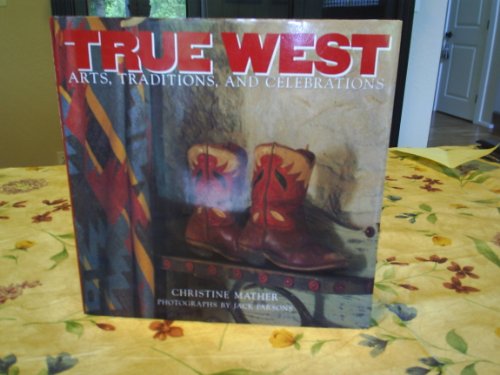 Imagen de archivo de True West: Arts, Traditions & Celebrations a la venta por Top Notch Books