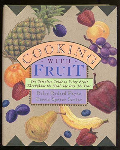 Beispielbild fr Cooking with Fruit : The Complete Guide to Using Fruit Throughout the Meal, the Day, the Year zum Verkauf von Better World Books