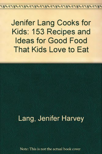 Beispielbild fr Jenifer Lang Cooks for Kids : 153 Recipes and Ideas for Good Food That Kids Love to Eat zum Verkauf von Better World Books