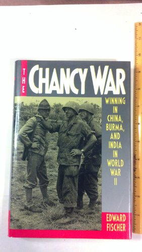 Stock image for The Chancy War: Winning in China, Burma, and India, in World War Two for sale by The Warm Springs Book Company