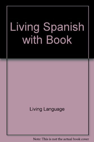 Imagen de archivo de Living Spanish: The Complete Living Lanuage Course, 40 Lessons on Two 60-Minute Audio Cassettes, Conversational Manual, Spanish/English Dictionary a la venta por arcfoundationthriftstore