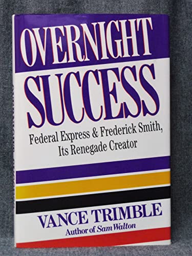 Stock image for Overnight Success: Federal Express And: Frederick Smith, Its Renegade Creator for sale by SecondSale