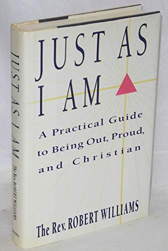 Just As I Am:: A Practical Guide to Being Out, Proud, and Christian (9780517585399) by Williams, Robert