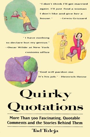 Beispielbild fr Quirky Quotations : The Stories and Truth Behind Our Favorite Quotable Comments (More Than 500 Fascinating, Quotable Comments and the Stories Behind Them) zum Verkauf von The Warm Springs Book Company
