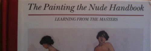 Beispielbild fr Painting the Nude Handbook : Learning from the Masters zum Verkauf von Better World Books