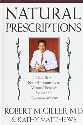 Stock image for Natural Prescriptions: Dr. Giller's Natural Treatments and Vitamin Therapies for Over 100 Common Ailments for sale by GloryBe Books & Ephemera, LLC