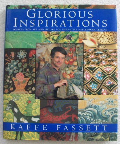 Imagen de archivo de Kaffe Fassetts Glorious Inspirations: Sources from Art and Nature for Innovative Needlework Designs a la venta por Goodwill Books