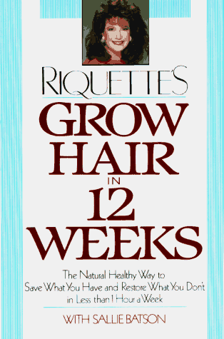9780517587140: Grow Hair in 12 Weeks: The Natural, Healthy Way to Save What You Have and Resotre What You Don't in Less Than 1 Hour a Week