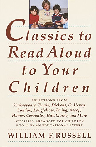 Stock image for Classics to Read Aloud to Your Children: Selections from Shakespeare, Twain, Dickens, O.Henry, London, Longfellow, Irving Aesop, Homer, Cervantes, Hawthorne, and More for sale by SecondSale