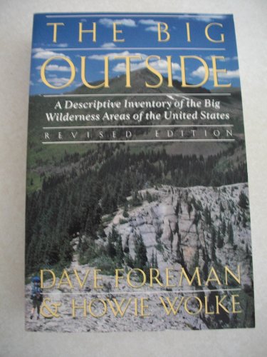The Big Outside: A Descriptive Inventory of the Big Wilderness Areas of the United States--Revise d Edition (9780517587379) by Foreman, Dave