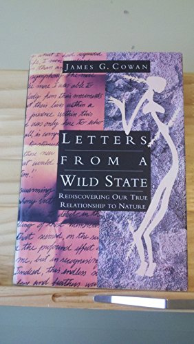 Beispielbild fr Letters From A Wild State: Rediscovering Our True Relationship to Nature zum Verkauf von Bookmans