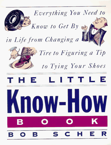 Beispielbild fr Little Know-how Book, The Everything You Need: to Know to Get By in Life from Changing a Tire to Figuring a Tip to Tying Your S hoes zum Verkauf von Wonder Book