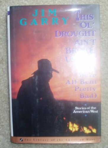 Stock image for This Ol' Drought Ain't Broke Us Yet (But We're All Bent Pretty Bad): Stories From the American West for sale by Zoar Books & Gallery