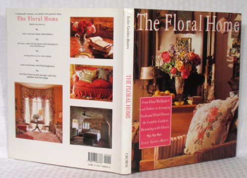 Beispielbild fr Floral Home, The:: From Floral Wallpapers and Fabrics to Arranging Fresh and Dried Flowers zum Verkauf von SecondSale