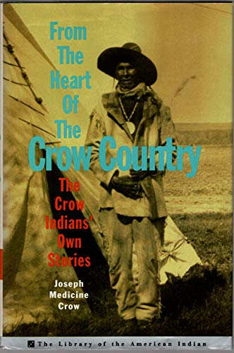 Stock image for From The Heart Of The Crow Country: The Crow Indians' Own Stories (Library of the American Indian) for sale by Half Price Books Inc.