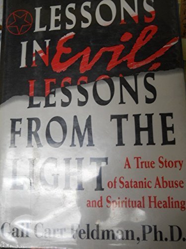 Stock image for Lessons in Evil, Lessons from the Light: A True Story of Satanic Abuse and Spiritual Healing for sale by Village Books and Music