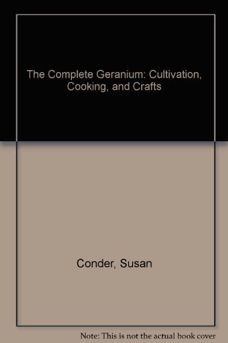Imagen de archivo de The Complete Geranium: Cultivation, Cooking, Crafts a la venta por Once Upon A Time Books