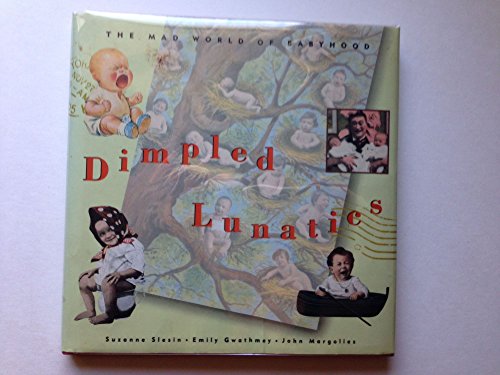 Stock image for Dimpled Lunatics : The Mad, Mad World of Babyhood for sale by Better World Books