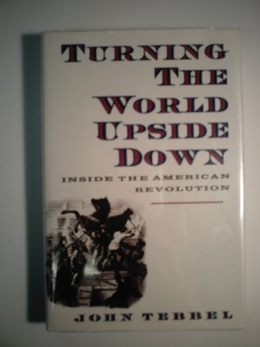 Beispielbild fr Turning the World Upside Down : Inside the American Revolution zum Verkauf von Better World Books