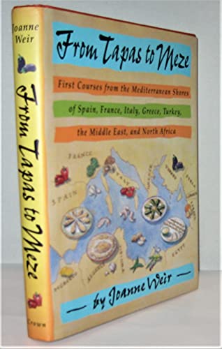 Imagen de archivo de From Tapas to Meze: First Courses from the Mediterranean Shores of Spain, France, Italy, Greece, Turkey, the Middle East, and North Africa a la venta por Orion Tech