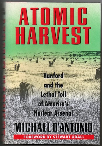 Beispielbild fr Atomic Harvest: Hanford and the Lethal Toll of America's Nuclear Arsenal zum Verkauf von BooksRun