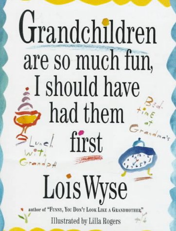 Stock image for Grandchildren are so much Fun I Should Have Had Them First for sale by Gil's Book Loft