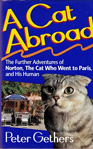 Imagen de archivo de A Cat Abroad The Further Adventures of Norton, the Cat Who Went to Paris, and His Human a la venta por Gulf Coast Books