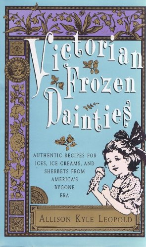 Imagen de archivo de Victorian Frozen Dainties : Ices, Ice Creams, and Refreshing, Thirst-Quenching Drinks a la venta por Better World Books