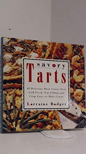 Stock image for Savory Tarts: 40 Delicious Main-Course Tarts with Fresh, New Fillings & Crisp, Easy-to-Make Cr usts for sale by Wonder Book