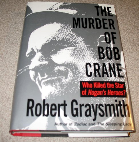 Beispielbild fr The Murder of Bob Crane: Who Killed the Star of Hogan's Heroes? Graysmith, Robert zum Verkauf von Aragon Books Canada