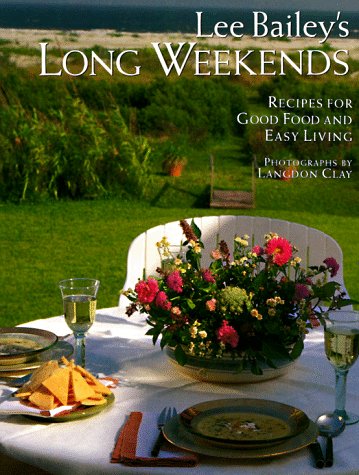 Stock image for Lee Bailey's Long Weekends: Recipes for Good Food and Easy Living for sale by SecondSale