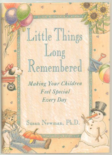 Stock image for Little Things Long Remembered : Making Your Children Feel Special Every Day for sale by Top Notch Books