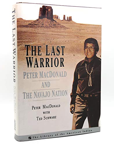 The Last Warrior: Peter MacDonald and the Navajo Nation (The Library of the American Indian)