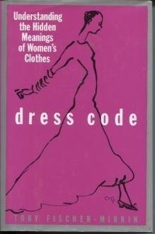 Stock image for Dress Code, Understanding the Hidden Meanings of Women's Clothes for sale by About Books